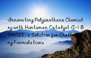 innovating polyurethane chemistry with  catalyst a-1 bdmaee, a solution for challenging formulations