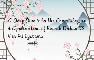 a deep dive into the chemistry and application of  dabco 33lv in pu systems