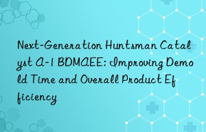 next-generation  catalyst a-1 bdmaee: improving demold time and overall product efficiency