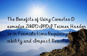 the benefits of using  desmodur z4470 ipdi trimer hardener in formulations requiring flexibility and impact resistance