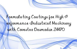 formulating coatings for high-performance industrial machinery with  desmodur z4470