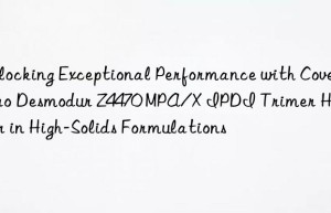 unlocking exceptional performance with  desmodur z4470 mpa/x ipdi trimer hardener in high-solids formulations