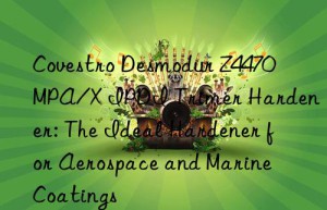 desmodur z4470 mpa/x ipdi trimer hardener: the ideal hardener for aerospace and marine coatings