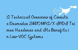 a technical overview of  desmodur z4470 mpa/x ipdi trimer hardener and its benefits in low-voc systems