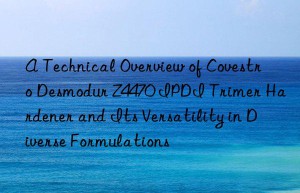 a technical overview of  desmodur z4470 ipdi trimer hardener and its versatility in diverse formulations