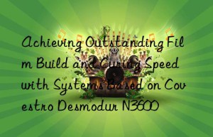 achieving outstanding film build and curing speed with systems based on  desmodur n3600