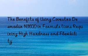 the benefits of using  desmodur n3600 in formulations requiring high hardness and flexibility