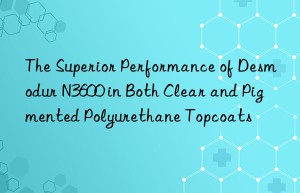 the superior performance of desmodur n3600 in both clear and pigmented polyurethane topcoats