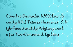 desmodur n3600 low viscosity hdi trimer hardener: a high-functionality polyisocyanate for two-component systems