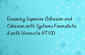 ensuring superior adhesion and cohesion with systems formulated with wannate ht100