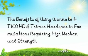 the benefits of using wannate ht100 hdi trimer hardener in formulations requiring high mechanical strength