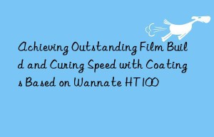 achieving outstanding film build and curing speed with coatings based on wannate ht100