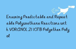 ensuring predictable and repeatable polyurethane reactions with voranol 2110tb polyether polyol