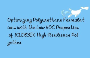 optimizing polyurethane formulations with the low voc properties of 10ld83ek high-resilience polyether
