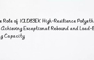 the role of 10ld83ek high-resilience polyether in achieving exceptional rebound and load-bearing capacity