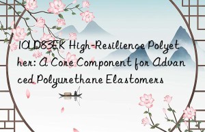 10ld83ek high-resilience polyether: a core component for advanced polyurethane elastomers