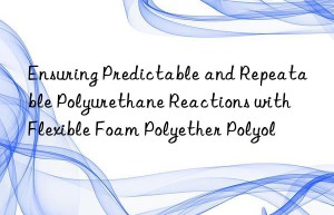 ensuring predictable and repeatable polyurethane reactions with flexible foam polyether polyol