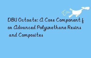 dbu octoate: a core component for advanced polyurethane resins and composites