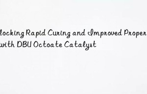 unlocking rapid curing and improved properties with dbu octoate catalyst