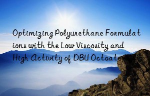 optimizing polyurethane formulations with the low viscosity and high activity of dbu octoate