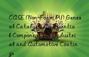 case (non-foam pu) general catalyst: an essential component for industrial and automotive coatings