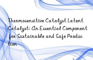 thermosensitive catalyst latent catalyst: an essential component for sustainable and safe production
