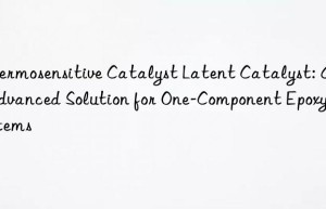 thermosensitive catalyst latent catalyst: an advanced solution for one-component epoxy systems