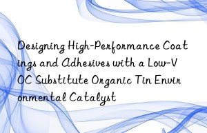 designing high-performance coatings and adhesives with a low-voc substitute organic tin environmental catalyst