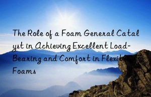 the role of a foam general catalyst in achieving excellent load-bearing and comfort in flexible foams