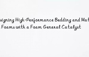 designing high-performance bedding and mattress foams with a foam general catalyst