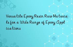 Versatile Epoxy Resin Raw Materials for a Wide Range of Epoxy Applications