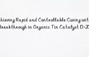 Achieving Rapid and Controllable Curing with a Breakthrough in Organic Tin Catalyst D-20