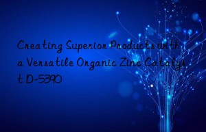creating superior products with a versatile organic zinc catalyst d-5390