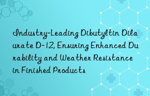 industry-leading dibutyltin dilaurate d-12, ensuring enhanced durability and weather resistance in finished products