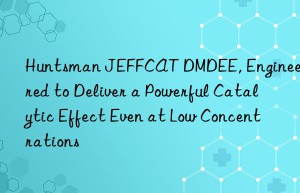 jeffcat dmdee, engineered to deliver a powerful catalytic effect even at low concentrations