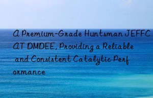 a premium-grade  jeffcat dmdee, providing a reliable and consistent catalytic performance