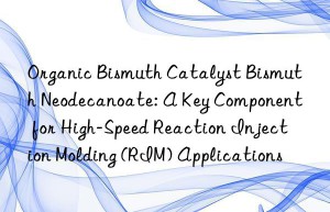 organic bismuth catalyst bismuth neodecanoate: a key component for high-speed reaction injection molding (rim) applications