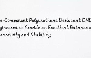one-component polyurethane desiccant dmdee, engineered to provide an excellent balance of reactivity and stability