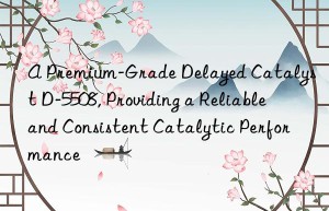 a premium-grade delayed catalyst d-5508, providing a reliable and consistent catalytic performance