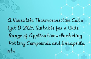 a versatile thermosensitive catalyst d-2925, suitable for a wide range of applications including potting compounds and encapsulants