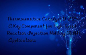 thermosensitive catalyst d-2925: a key component for high-speed reaction injection molding (rim) applications