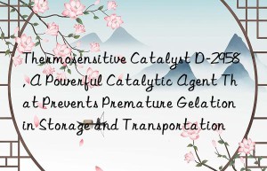 thermosensitive catalyst d-2958, a powerful catalytic agent that prevents premature gelation in storage and transportation