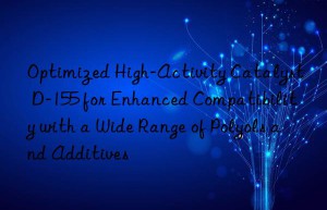 optimized high-activity catalyst d-155 for enhanced compatibility with a wide range of polyols and additives