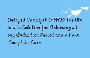 delayed catalyst d-5508: the ultimate solution for achieving a long induction period and a fast, complete cure