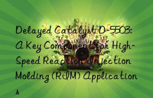 delayed catalyst d-5503: a key component for high-speed reaction injection molding (rim) applications