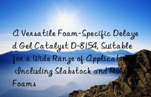 a versatile foam-specific delayed gel catalyst d-8154, suitable for a wide range of applications including slabstock and molded foams