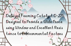 delayed foaming catalyst d-225, designed to provide a wide processing win and excellent resistance to environmental factors