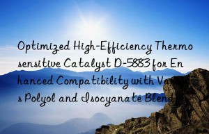 optimized high-efficiency thermosensitive catalyst d-5883 for enhanced compatibility with various polyol and isocyanate blends