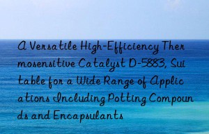 a versatile high-efficiency thermosensitive catalyst d-5883, suitable for a wide range of applications including potting compounds and encapsulants