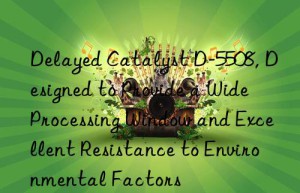 delayed catalyst d-5508, designed to provide a wide processing win and excellent resistance to environmental factors